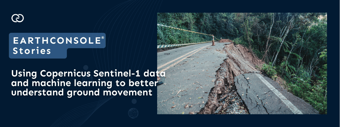EarthConsole Stories banner about Copernicus Sentinel-1 satellite data and machine learning for ground movement monitoring, featuring a landslide-damaged forest road with cracked and collapsed asphalt.